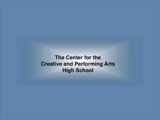 The Center for the Creative and Performing Arts High School