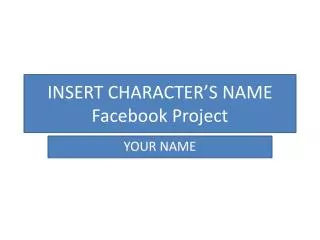 INSERT CHARACTER’S NAME Facebook Project