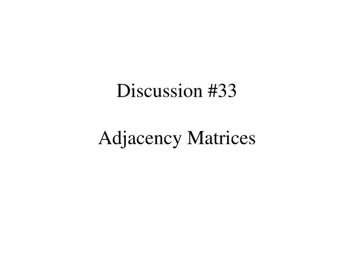 discussion 33 adjacency matrices