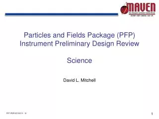 Particles and Fields Package (PFP) Instrument Preliminary Design Review Science