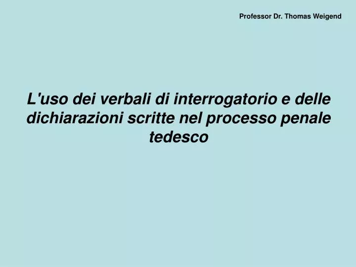 l uso dei verbali di interrogatorio e delle dichiarazioni scritte nel processo penale tedesco