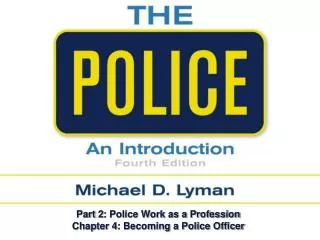 Part 2: Police Work as a Profession Chapter 4: Becoming a Police Officer
