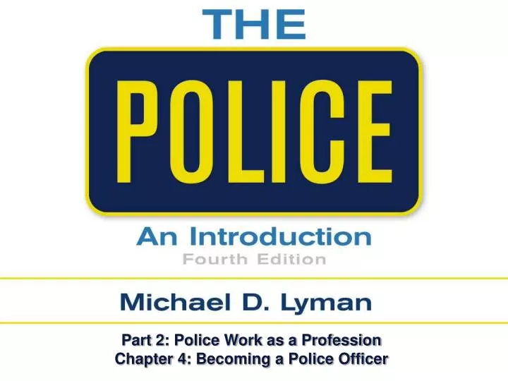 part 2 police work as a profession chapter 4 becoming a police officer