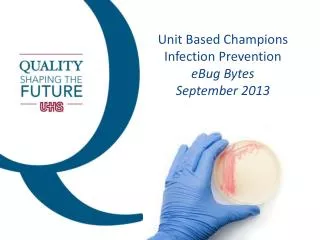 Unit Based Champions Infection Prevention eBug Bytes September 2013