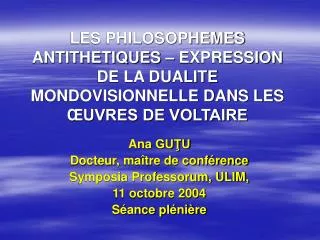Ana GUŢU Docteur, maître de conférence Symposia Professorum, ULIM, 11 octobre 2004