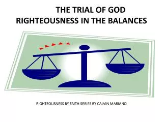 THE TRIAL OF GOD RIGHTEOUSNESS IN THE BALANCES