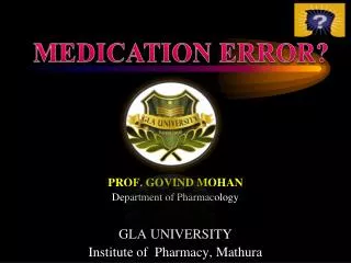 PROF. GOVIND MOHAN Department of Pharmacology GLA UNIVERSITY Institute of Pharmacy, Mathura