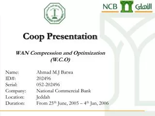 Coop Presentation WAN Compression and Optimization (W.C.O) Name:		Ahmad M.J Batwa ID#:		202496