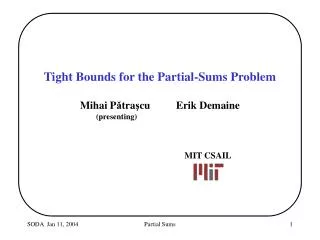 Tight Bounds for the Partial-Sums Problem Mihai P ? tra ? cu	Erik Demaine (presenting)