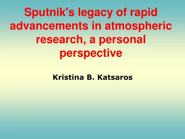 sputnik s legacy of rapid advancements in atmospheric research a personal perspective