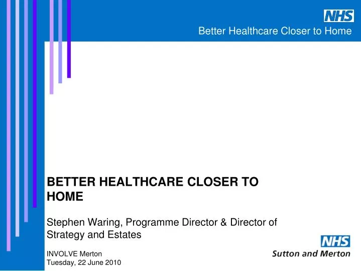 better healthcare closer to home stephen waring programme director director of strategy and estates