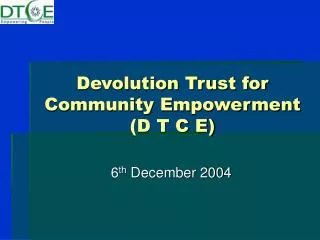 Devolution Trust for Community Empowerment (D T C E)