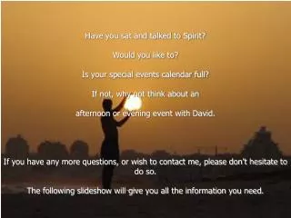 Have you sat and talked to Spirit? Would you like to? Is your special events calendar full?