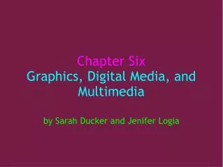 Chapter Six Graphics, Digital Media, and Multimedia