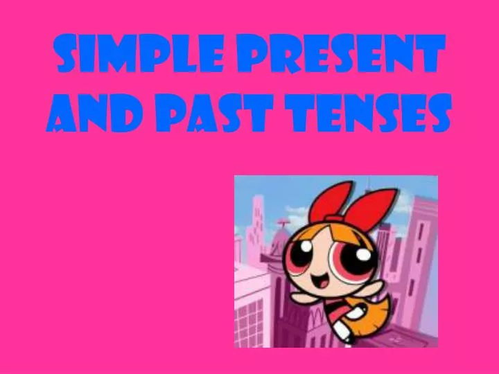 simple present and past tenses