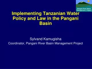 Implementing Tanzanian Water Policy and Law in the Pangani Basin Sylvand Kamugisha