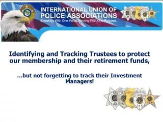 Identifying and Tracking Trustees to protect our membership and their retirement funds,