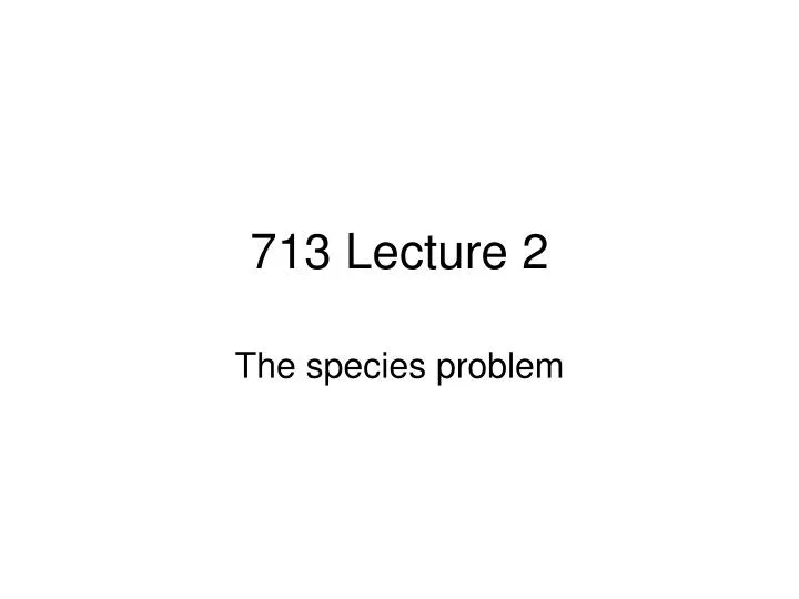 713 lecture 2
