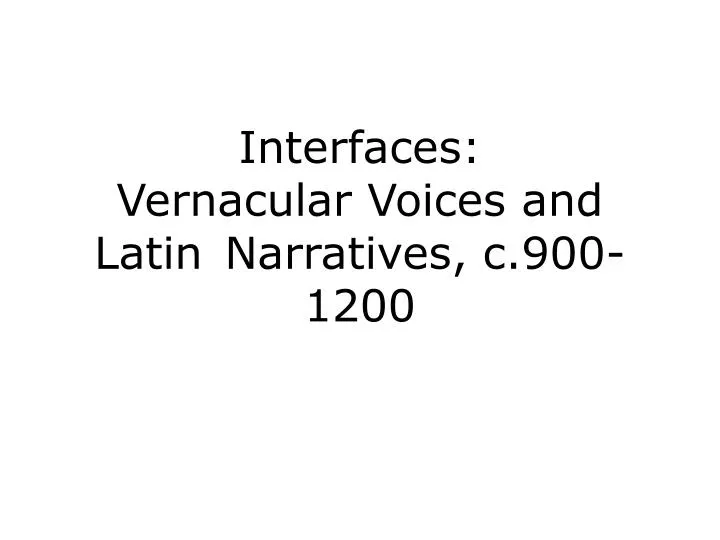 interfaces vernacular voices and latin narratives c 900 1200
