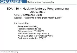 EDA 480 – Maskinorienterad Programmering 2009/2010 CPU12 Reference Guide