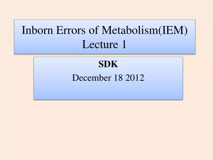 inborn errors of metabolism iem lecture 1