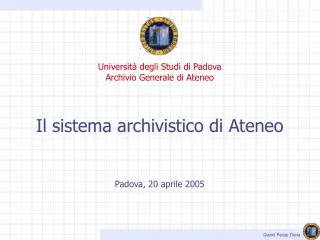 Università degli Studi di Padova Archivio Generale di Ateneo Il sistema archivistico di Ateneo