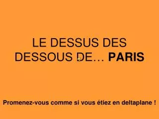 LE DESSUS DES DESSOUS DE… PARIS