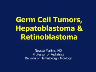 Germ Cell Tumors, Hepatoblastoma &amp; Retinoblastoma