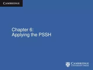 Chapter 6: Applying the PSSH