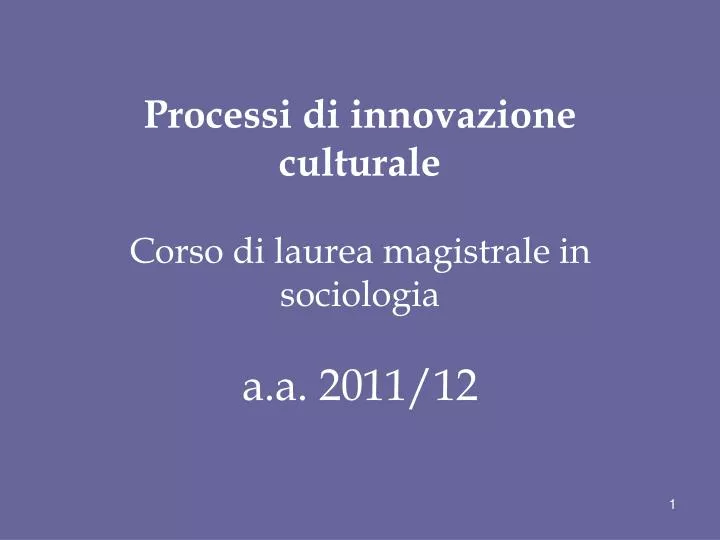 processi di innovazione culturale corso di laurea magistrale in sociologia a a 2011 12