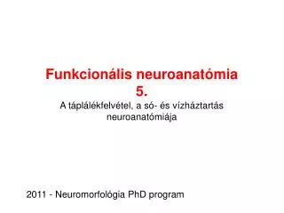 Funkcionális neuroanatómia 5 . A táplálékfelvétel, a só- és vízháztartás neuroanatómiája