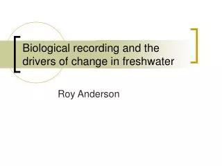 Biological recording and the drivers of change in freshwater