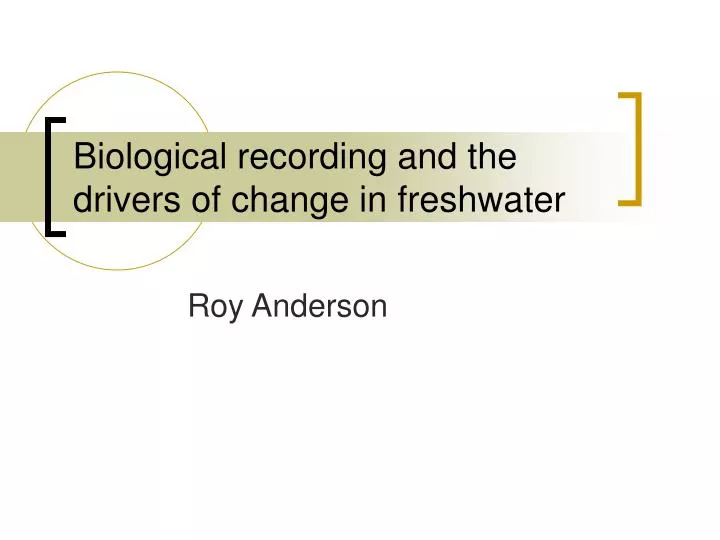 biological recording and the drivers of change in freshwater