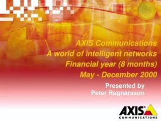 AXIS Communications A world of intelligent networks Financial year (8 months) May - December 2000