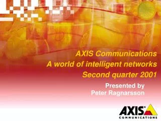 AXIS Communications A world of intelligent networks Second quarter 2001