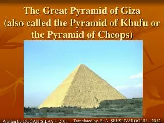 The Great Pyramid of Giza (also called the Pyramid of Khufu or the Pyramid of Cheops)