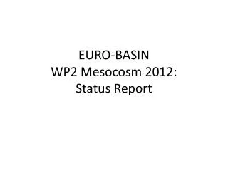 EURO-BASIN WP2 Mesocosm 2012: Status Report