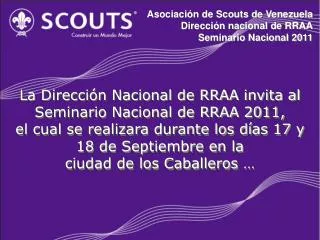 Asociación de Scouts de Venezuela Dirección nacional de RRAA Seminario Nacional 2011