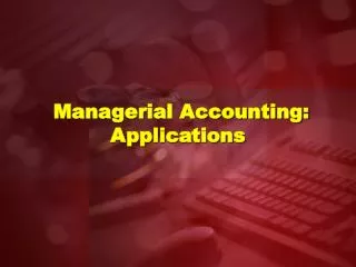 Managerial Accounting: Applications