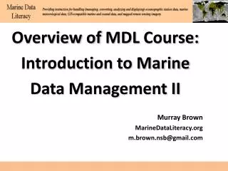 Overview of MDL Course: Introduction to Marine Data Management II Murray Brown