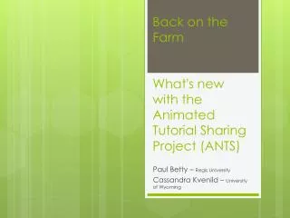 Back on the Farm What's new with the Animated Tutorial Sharing Project (ANTS)
