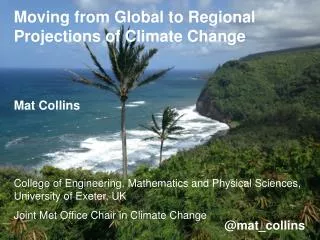 Moving from Global to Regional Projections of Climate Change Mat Collins