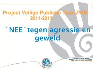 Project Veilige Publieke Taak ZWN 						2011-2013