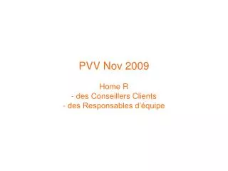 PVV Nov 2009 Home R - des Conseillers Clients - des Responsables d’équipe
