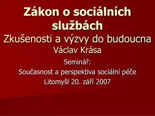 Zákon o sociálních službách Zkušenosti a výzvy do budoucna Václav Krása