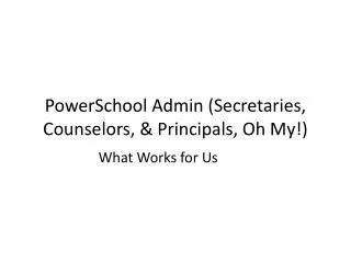 PowerSchool Admin (Secretaries, Counselors, &amp; Principals, Oh My!)