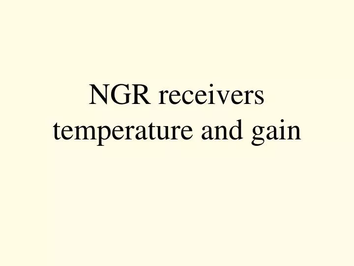 ngr receivers temperature and gain