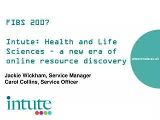 FIBS 2007 Intute: Health and Life Sciences – a new era of online resource discovery