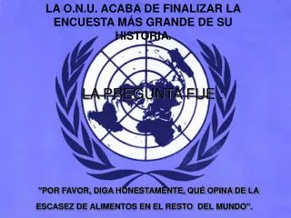 LA O.N.U. ACABA DE FINALIZAR LA ENCUESTA MÁS GRANDE DE SU HISTORIA .