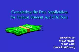 Completing the Free Application for Federal Student Aid (FAFSA)